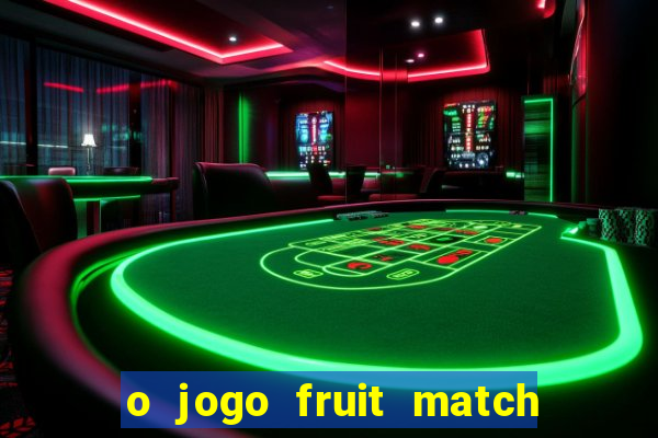 o jogo fruit match paga mesmo